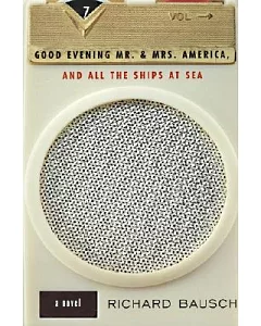 Good Evening Mr. and Mrs. America and All the Ship at Sea: A Novel