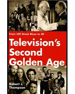 Television’s Second Golden Age: From Hill Street Blues to Er : Hill Street Blues, Thirtysomething, St. Elsewhere, China Beach, C