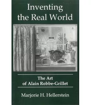 Inventing the Real World: The Art of Alain Robbe-Grillet