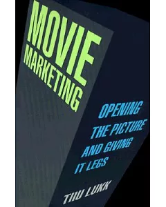 Movie Marketing: Opening the Picture and Giving It Legs