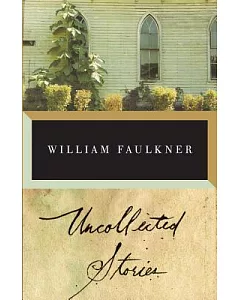 Uncollected Stories of william Faulkner