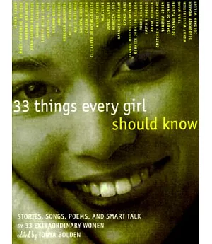 33 Things Every Girl Should Know: Stories, Songs, Poems and Smart Talk by 33 Extraordinary Women