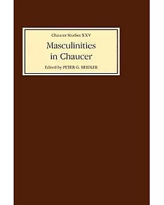 Masculinities in Chaucer: Approaches to Maleness in the Canterbury Tales and Troilus and Criseyde