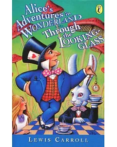 Alice’s Adventures in Wonderland and Through the Looking-glass: And, Through the Looking-glass