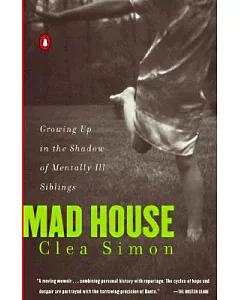 Mad House: Growing Up in the Shadow of Mentally Ill Siblings