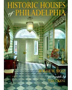 Historic Houses of Philadelphia: A Tour of the Region’s Museum Homes