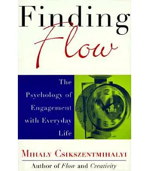 Finding Flow: The Psychology of Engagement With Everyday Life