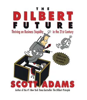 The Dilbert Future: Thriving on Business Stupidity in the 21st Century