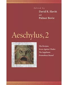Aeschylus: The Persians, Seven Against Thebes, the Suppliants, Prometheus Bound