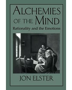 Alchemies of the Mind: Rationality and the Emotions