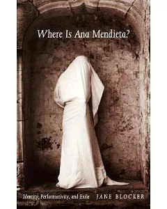 Where Is Ana Mendieta?: Identity, Performativity, and Exile
