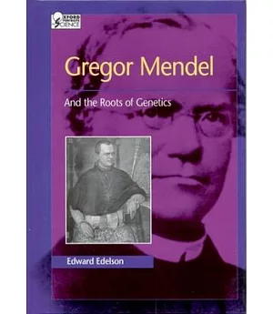 Gregor Mendel: And the Roots of Genetics