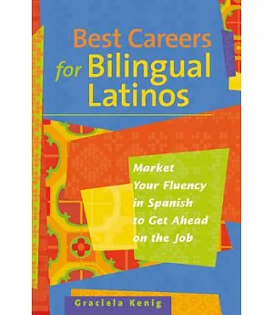 Best Careers for Bilingual Latinos: Market Your Fluency in Spanish to Get Ahead on the Job