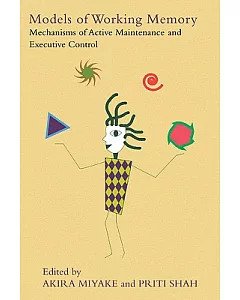 Models of Working Memory: Mechanisms of Active Maintenance and Executive Control