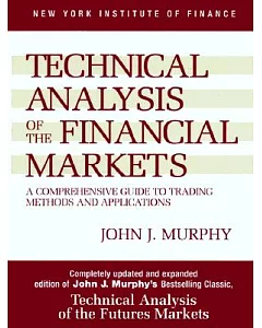 Technical Analysis of the Financial Markets: A ComPrehensive Guide to Trading Methods and Applications