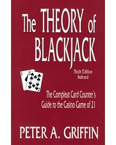 The Theory of Blackjack: The Compleat Card Counter’s Guide to the Casino Game of 21