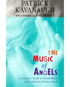 The Music of Angels: A Listener’s Guide to Sacred Music from Chant to Christian Rock