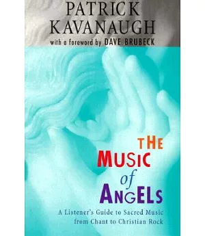 The Music of Angels: A Listener’s Guide to Sacred Music from Chant to Christian Rock