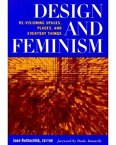 Design and Feminism: Re-Visioning Spaces, Places, and Everyday Things