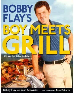 Bobby flay’s Boy Meets Grill: With More Than 125 Bold New Recipes