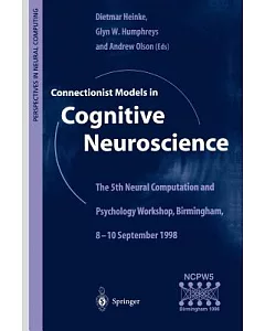 Connectionist Models in Cognitive Neuroscience: The 5th Neural Computation and Psychology Workshop, Birmingham, 8-10 September 1