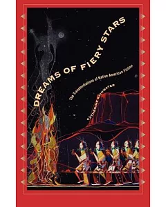 Dreams of Fiery Stars: The Transformations of Native American Fiction