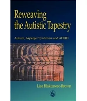 Reweaving the Autistic Tapestry: Autism, Asperger’s Syndrome, and Adhd