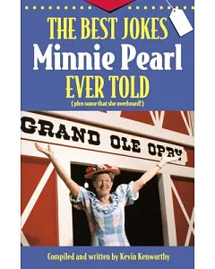 The Best Jokes Minnie pearl Ever Told: (Plus Some That She Overheard!)
