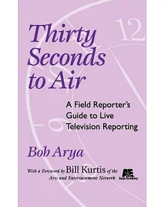 Thirty Seconds to Air: A Field Reporter’s Guide to Live Television Reporting