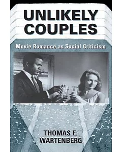 Unlikely Couples: Movie Romance As Social Criticism