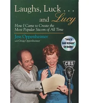 Laughs, Luck... and Lucy: How I Came to Create the Most Popular Sitcom of All Time