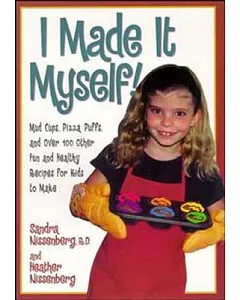 I Made It Myself!: Mud Cups, Pizza Puffs, and over 100 Other Fun and Healthy Recipes for Kids to Make