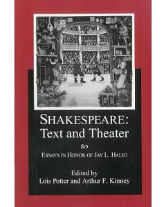 Shakespeare Text and Theater: Essays in Honor of jay l. Halio
