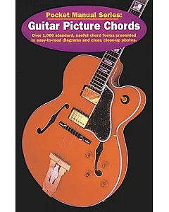 Guitar Picture Chords: Over 750 Standard, Useful Chord Forms Presented in Easy-To-Read Diagrams and Clear, Close-Up Photos