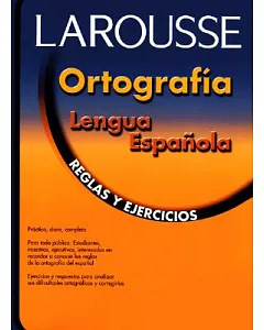 Larousse Ortografia Lengua Espanola: Reglas Y Ejercicios