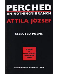 Perched on Nothing’s Branch: Selected Poetry of Attila jozsef