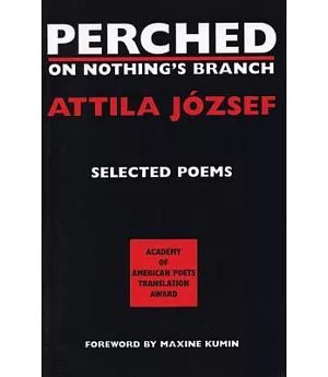 Perched on Nothing’s Branch: Selected Poetry of Attila Jozsef