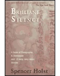 Brilliant Silence: A Book of Paragraphs & Sentences and 13 Very, Very Short Stories