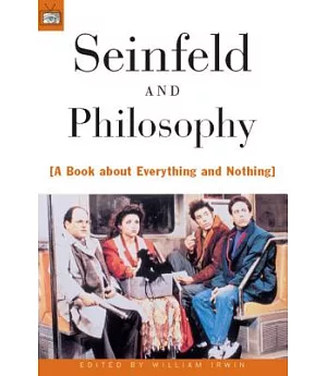 Seinfeld and Philosophy: A Book About Everything and Nothing