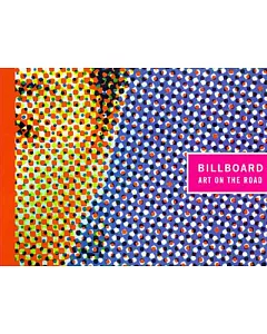 Billboard: Art on the Road : A Retrospective Exhibition of Artists’ Billboards of the Last 30 Years