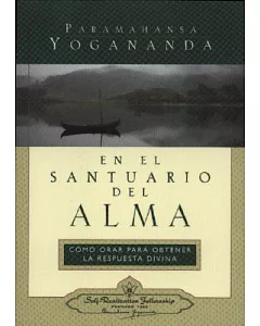 En El Santuario Del Alma/In the Sanctuary of the Soul: Como Orar Para Obtener LA Respuesta Divina/A Guide to Effective Prayer