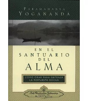 En El Santuario Del Alma/In the Sanctuary of the Soul: Como Orar Para Obtener LA Respuesta Divina/A Guide to Effective Prayer