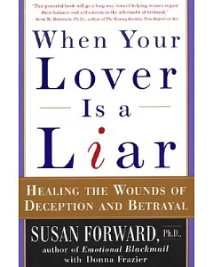 When Your Lover Is a Liar: Healing the Wounds of Deception and Betrayal