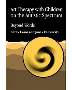 Art Therapy With Children on the Autistic Spectrum: Beyond Words