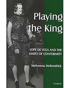 Playing the King: Lope De Vega and the Limits of Conformity