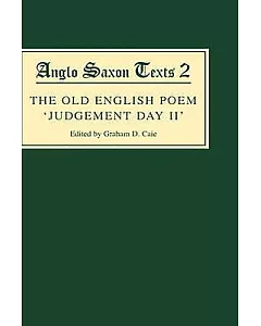 The Old English Poem Judgement Day II: A Critical Edition With Editions of De Die Iudicii and the Hatton 113 Homily Be Domes Doe