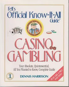 Casino Gambling: Your Absolute, Quintessential, All You Wanted to Know, Complete Guide