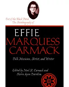 Out of the Black Patch: The Autobiography of Effie Marques Carmack, Folk Musician, Artist, and Writer