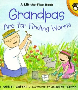 Grandpas Are for Finding Worms: Life the Flap Book