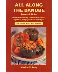 All Along the Danube: Recipes from Germany, Austria, Czechoslovakia, Yugoslavia, Hungary, Romania and Bulgaria